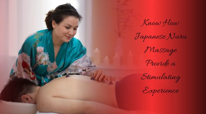 Can Japanese Nuru Massage Provide a Stimulating Experience?