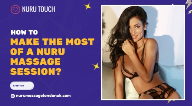 How To Make The Most Of A Nuru Massage Session? Guide For A Firsttimer