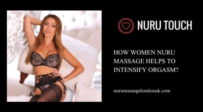 How Women Nuru Massage Helps To Intensify Orgasm